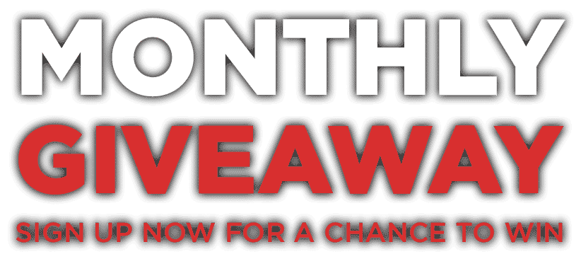Monthly Giveaway - Sign up now for a chance to win!